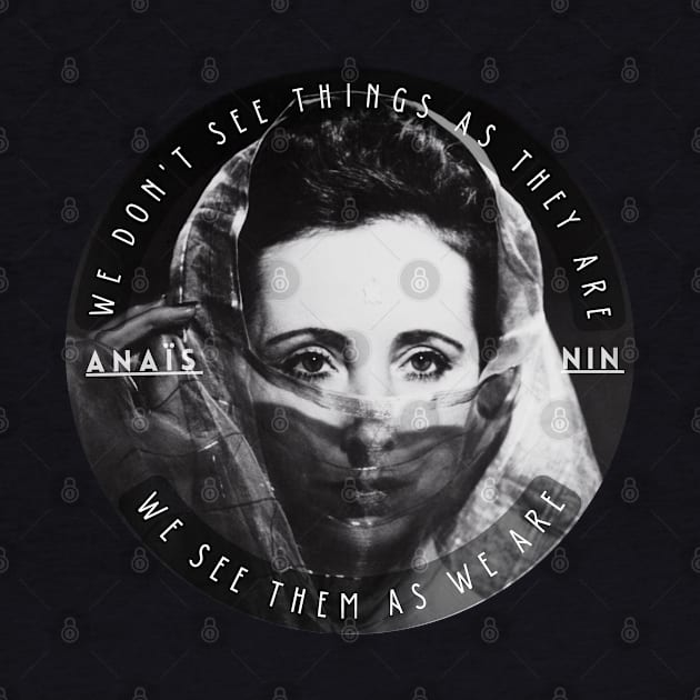 Anaïs Nin portrait and a quote of talmudic origin: We Don’t See Things As They Are, We See Them As We Are by artbleed